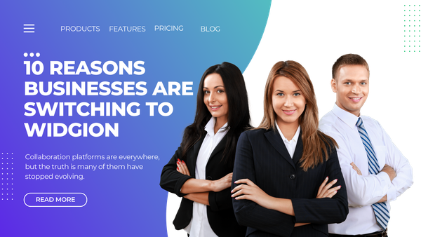 10 Reasons Businesses Are Switching to Widgion for Team Collaboration